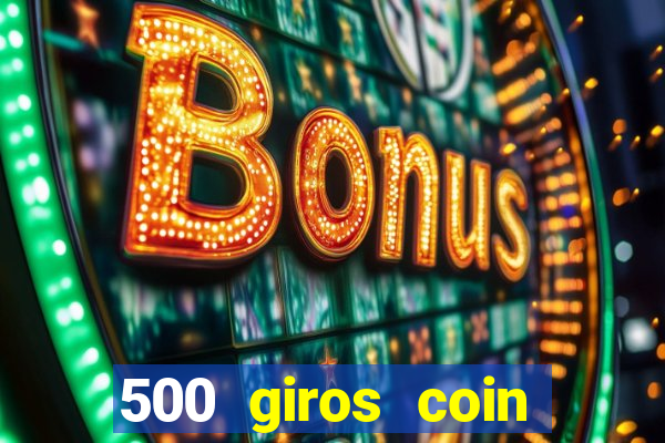 500 giros coin master grátis